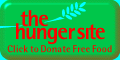 Free to you!       YOUR click produces corporate donation of one and a quarter cups of food!  Wow.                                                 Saving a life,     it does not feel terrible.